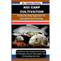 Koi Carp Cultivation: A Step-By-Step Approach to Successful Koi Farming