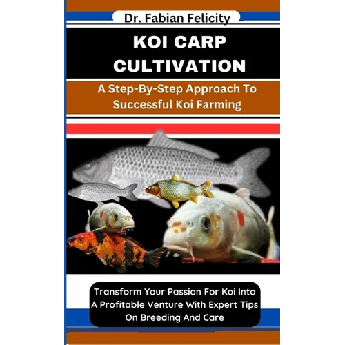 Koi Carp Cultivation: A Step-By-Step Approach to Successful Koi Farming